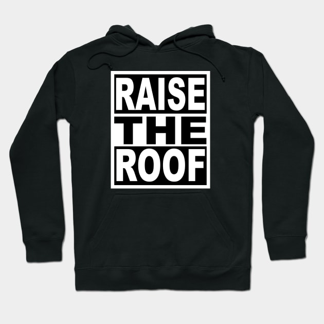 Raise the Roof Hoodie by flimflamsam